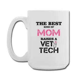 Vet Tech - The best kind of Mom raises a Vet Tech Coffee/Tea Mug 15 oz
