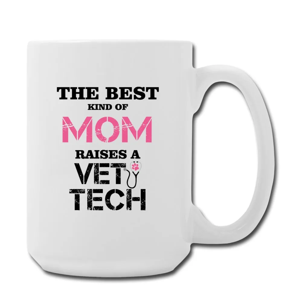 Vet Tech - The best kind of Mom raises a Vet Tech Coffee/Tea Mug 15 oz